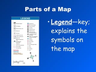 Parts of a Map Legend —key; explains the symbols on the map 