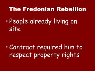 The Fredonian Rebellion People already living on site  Contract required him to respect property rights 