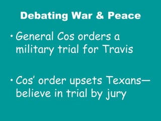Debating War & Peace General Cos orders a military trial for Travis  Cos’ order upsets Texans—believe in trial by jury 