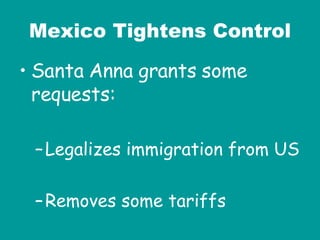 Mexico Tightens Control Santa Anna grants some requests: Legalizes immigration from US Removes some tariffs 