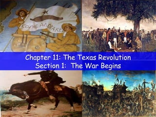 Chapter 11: The Texas Revolution Section 1:  The War Begins 