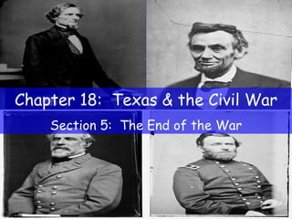 Chapter 18:  Texas & the Civil War Section 5:  The End of the War 