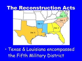 The Reconstruction Acts Texas & Louisiana encompassed the Fifth Military District 