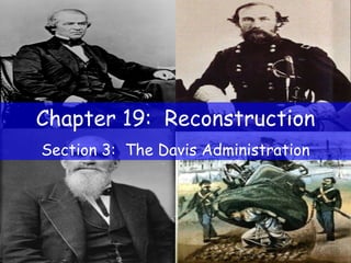Chapter 19:  Reconstruction Section 3:  The Davis Administration 