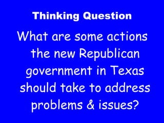 Thinking Question What are some actions the new Republican government in Texas should take to address problems & issues? 