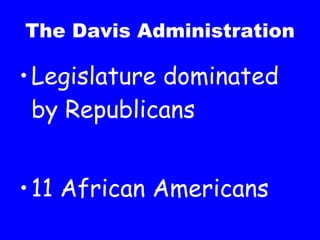 The Davis Administration Legislature dominated by Republicans 11 African Americans 