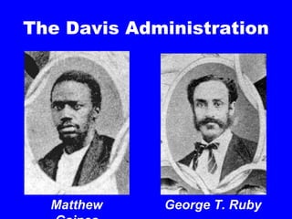 The Davis Administration Matthew Gaines George T. Ruby 