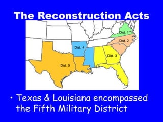 The Reconstruction Acts Texas & Louisiana encompassed the Fifth Military District 