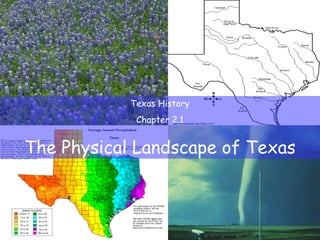 Texas History
Chapter 2.1
The Physical Landscape of Texas
 