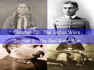 Chapter 20:  The Indian Wars Section 3:  The Red River War 