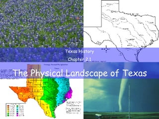 Texas History Chapter 2.1 The Physical Landscape of Texas 