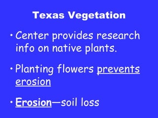 Texas Vegetation Center provides research info on native plants. Planting flowers  prevents erosion Erosion —soil loss 