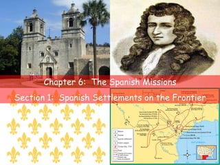 Chapter 6:  The Spanish Missions Section 1:  Spanish Settlements on the Frontier 