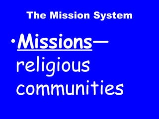 The Mission System Missions —religious communities 