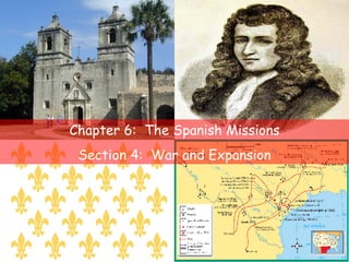 Chapter 6:  The Spanish Missions Section 4:  War and Expansion 