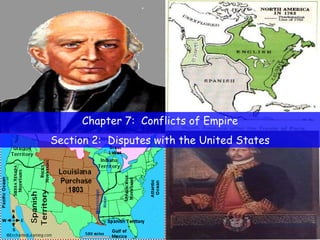 Chapter 7:  Conflicts of Empire Section 2:  Disputes with the United States 