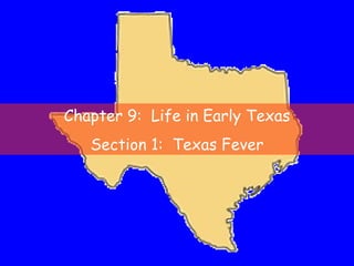 Chapter 9:  Life in Early Texas Section 1:  Texas Fever 
