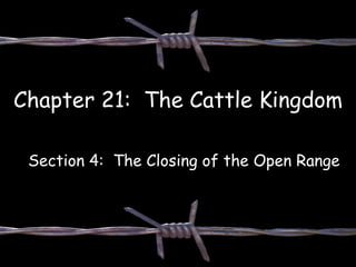 Chapter 21: The Cattle Kingdom

 Section 4: The Closing of the Open Range
 