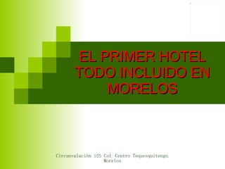 EL PRIMER HOTEL TODO INCLUIDO EN MORELOS 