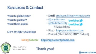 Resources & Contact
Want to participate?
Want to partner?
Want these slides?
LET’S WORK TOGETHER!
S2Org/S2Score – https://...