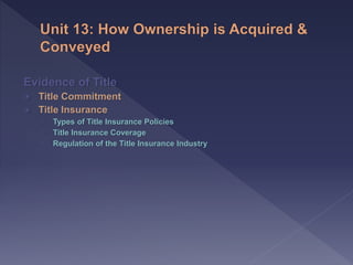 Evidence of Title
Title Commitment
Title Insurance
› Types of Title Insurance Policies
› Title Insurance Coverage
› Regulation of the Title Insurance Industry
