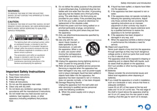En-2
Safety Information and Introduction
Important Safety Instructions
1. Read these instructions.
2. Keep these instructions.
3. Heed all warnings.
4. Follow all instructions.
5. Do not use this apparatus near water.
6. Clean only with dry cloth.
7. Do not block any ventilation openings. Install in
accordance with the manufacturer’s instructions.
8. Do not install near any heat sources such as
radiators, heat registers, stoves, or other
apparatus (including amplifiers) that produce
heat.
9. Do not defeat the safety purpose of the polarized
or grounding-type plug. A polarized plug has two
blades with one wider than the other. A grounding
type plug has two blades and a third grounding
prong. The wide blade or the third prong are
provided for your safety. If the provided plug does
not fit into your outlet, consult an electrician for
replacement of the obsolete outlet.
10. Protect the power cord from being walked on or
pinched particularly at plugs, convenience
receptacles, and the point where they exit from
the apparatus.
11. Only use attachments/accessories specified by
the manufacturer.
12. Use only with the cart,
stand, tripod, bracket, or
table specified by the
manufacturer, or sold with
the apparatus. When a cart
is used, use caution when
moving the cart/apparatus
combination to avoid injury
from tip-over.
13. Unplug this apparatus during lightning storms or
when unused for long periods of time.
14. Refer all servicing to qualified service personnel.
Servicing is required when the apparatus has
been damaged in any way, such as power-supply
cord or plug is damaged, liquid has been spilled or
objects have fallen into the apparatus, the
apparatus has been exposed to rain or moisture,
does not operate normally, or has been dropped.
15. Damage Requiring Service
Unplug the apparatus from the wall outlet and
refer servicing to qualified service personnel
under the following conditions:
A. When the power-supply cord or plug is
damaged,
B. If liquid has been spilled, or objects have fallen
into the apparatus,
C. If the apparatus has been exposed to rain or
water,
D. If the apparatus does not operate normally by
following the operating instructions. Adjust
only those controls that are covered by the
operating instructions as an improper
adjustment of other controls may result in
damage and will often require extensive work
by a qualified technician to restore the
apparatus to its normal operation,
E. If the apparatus has been dropped or
damaged in any way, and
F. When the apparatus exhibits a distinct change
in performance this indicates a need for
service.
16. Object and Liquid Entry
Never push objects of any kind into the apparatus
through openings as they may touch dangerous
voltage points or short-out parts that could result
in a fire or electric shock.
The apparatus shall not be exposed to dripping or
splashing and no objects filled with liquids, such
as vases shall be placed on the apparatus.
Don’t put candles or other burning objects on top
of this unit.
17. Batteries
Always consider the environmental issues and
follow local regulations when disposing of
batteries.
18. If you install the apparatus in a built-in installation,
such as a bookcase or rack, ensure that there is
adequate ventilation.
Leave 20 cm (8") of free space at the top and
sides and 10 cm (4") at the rear. The rear edge of
the shelf or board above the apparatus shall be
set 10 cm (4") away from the rear panel or wall,
creating a flue-like gap for warm air to escape.
WARNING:
TO REDUCE THE RISK OF FIRE OR ELECTRIC
SHOCK, DO NOT EXPOSE THIS APPARATUS TO RAIN
OR MOISTURE.
CAUTION:
TO REDUCE THE RISK OF ELECTRIC SHOCK, DO NOT
REMOVE COVER (OR BACK). NO USER-SERVICEABLE
PARTS INSIDE. REFER SERVICING TO QUALIFIED
SERVICE PERSONNEL.
The lightning flash with arrowhead symbol, within
an equilateral triangle, is intended to alert the
user to the presence of uninsulated “dangerous
voltage” within the product’s enclosure that may
be of sufficient magnitude to constitute a risk of
electric shock to persons.
The exclamation point within an equilateral
triangle is intended to alert the user to the
presence of important operating and
maintenance (servicing) instructions in the
literature accompanying the appliance.
WARNING
RISK OF ELECTRIC SHOCK
DO NOT OPEN
RISQUE DE CHOC ELECTRIQUE
NE PAS OUVRIR
AVIS
PORTABLE CART WARNING
S3125A
 