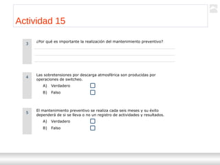 Transformadores
Ternium | Capacitación
118
¿Por qué es importante la realización del mantenimiento preventivo?
3
Las sobretensiones por descarga atmosférica son producidas por
operaciones de switcheo.
4
A) Verdadero
B) Falso
El mantenimiento preventivo se realiza cada seis meses y su éxito
dependerá de si se lleva o no un registro de actividades y resultados.
5
A) Verdadero
B) Falso
Actividad 15
 