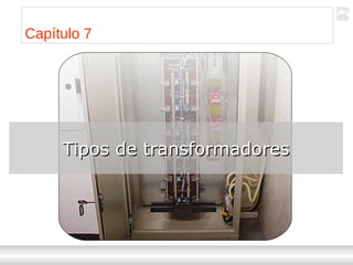 Transformadores
Ternium | Capacitación
74
Capítulo 7
Tipos de transformadoresTipos de transformadores
 