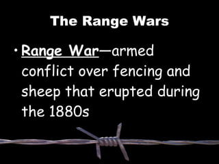 The Range Wars Range War —armed conflict over fencing and sheep that erupted during the 1880s