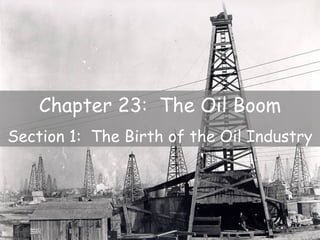 Chapter 23: The Oil Boom
Section 1: The Birth of the Oil Industry
 