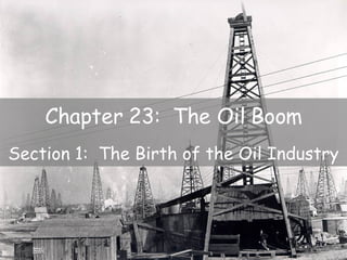 Chapter 23:  The Oil Boom Section 1:  The Birth of the Oil Industry 