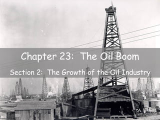 Chapter 23:  The Oil Boom Section 2:  The Growth of the Oil Industry 