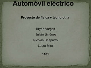 Proyecto de física y tecnología
Bryan Vargas
Julián Jiménez
Nicolás Chaparro
Laura Mira
1101
 
