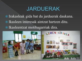 Sistematikoki hezitu.     c) Ikastolarenfuntsezkobalioak1. Hizkuntza gaitasuna2. Kalitatea3. Euskalduntzea4. Osoko garapena5. Taldeko lana6. Elkarrekin bizitzea7. Konpromisoa8. Ohiartzuna atzerrian9. Teknologia arloko trebakuntza10. Kooperatibismoa
