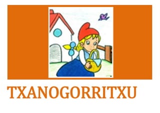 TXANOGORRITXU
 