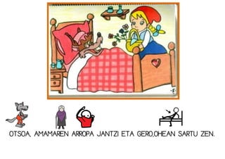 OTSOA, AMAMAREN ARROPA JANTZI ETA GERO,OHEAN SARTU ZEN.
 