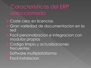  Coste cero en licencias
 Gran variedad de documentacion en la
  red
 Facil personalizacion e integracion con
  modulos propios
 Codigo limpio y actualizaciones
  frecuentes
 Software multiplataforma
 Facil instalacion
 