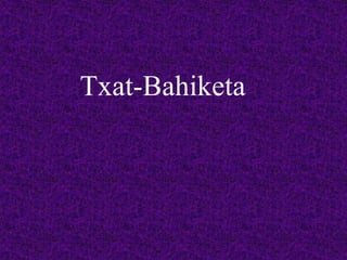 Txat-Bahiketa
 