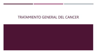 TRATAMIENTO GENERAL DEL CANCER
 