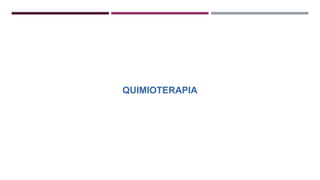 QUIMIOTERAPIA
 