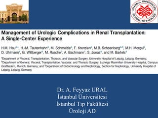 Dr. A. Feyyaz URAL 
İstanbul Üniversitesi 
İstanbul Tıp Fakültesi 
Üroloji AD 
 
