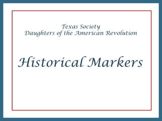 Texas Society
Daughters of the American Revolution
Historical Markers
 