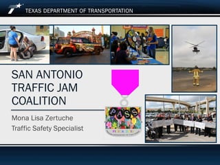Footer Text
Mona Lisa Zertuche
Traffic Safety Specialist
SAN ANTONIO
TRAFFIC JAM
COALITION
 