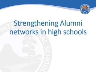 Strengthening Alumni
networks in high schools
 