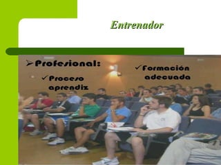 EntrenadorEntrenador
 