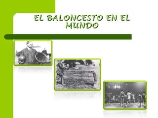 EL BALONCESTO EN ELEL BALONCESTO EN EL
MUNDOMUNDO
 