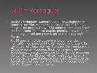 <ul><li>Jacint Verdaguer i Santaló. Als 11 anys ingressa al Seminari de Vic. Mentre segueix estudiant, i fent de mestre i ...