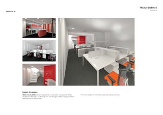 PROJECTS. 3D
TXESUS ZUBIATE
PORTFOLIO
Project 3D renders.
2013. Conorte, Bilbao. Project proposal for a construcƟon company. Two ﬂoors
divided by an RecepƟon, an Working area and Manager’s oﬃce at the ground ﬂoor;
MeeƟng room on the ﬁrst ﬂoor.
Prominent product list: Armchairs, desks and cabinets by AcƟu.
 