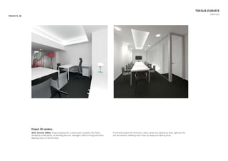 PROJECTS. 3D
TXESUS ZUBIATE
PORTFOLIO
Project 3D renders.
2013. Conorte, Bilbao. Project proposal for a construcƟon company. Two ﬂoors
divided by an RecepƟon, an Working area and Manager’s oﬃce at the ground ﬂoor;
MeeƟng room on the ﬁrst ﬂoor.
Prominent product list: Armchairs, chairs, desks and cabinets by AcƟu, lights by Flos
and Tecnolumen. MeeƟng room chairs by Akaba and table by AcƟu.
 