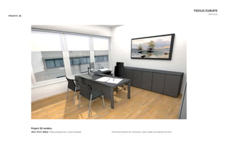 PROJECTS. 3D
TXESUS ZUBIATE
PORTFOLIO
Project 3D renders.
2013. GV17, Bilbao. Project proposal for a small company. Prominent product list: Armchairs, chairs, desks and cabinets by AcƟu.
 